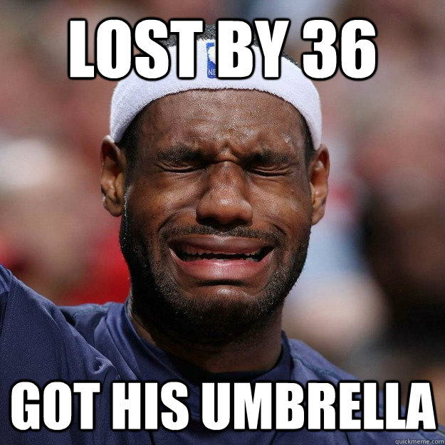 LOST BY 36 GOT HIS UMBRELLA  Lebron Crying