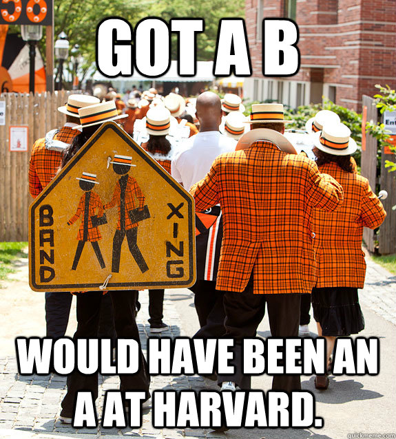 Got a B Would have been an A at harvard.  