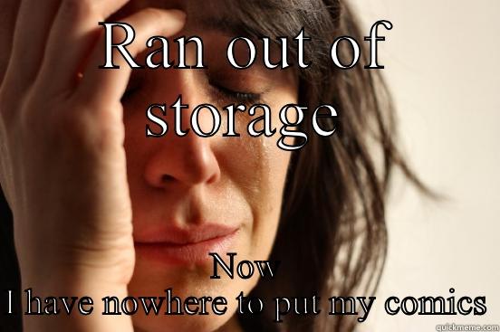 RAN OUT OF STORAGE NOW I HAVE NOWHERE TO PUT MY COMICS First World Problems