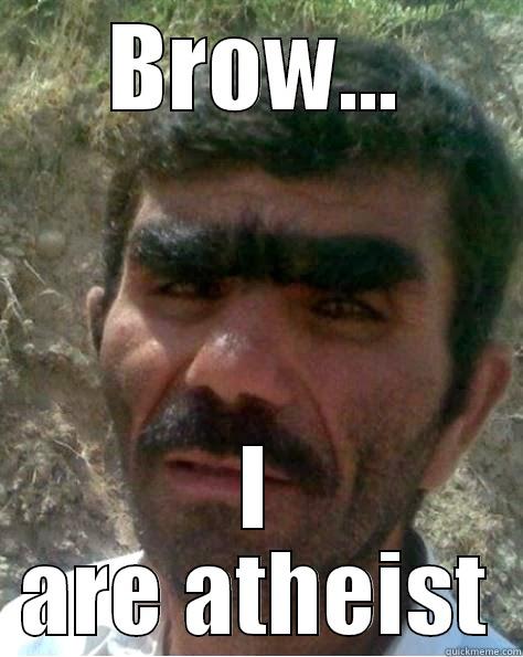 BROW... I ARE ATHEIST Misc