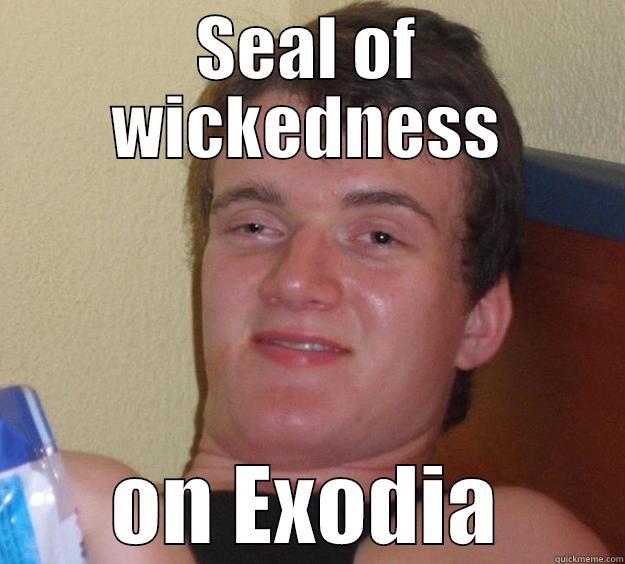 SEAL OF WICKEDNESS ON EXODIA 10 Guy