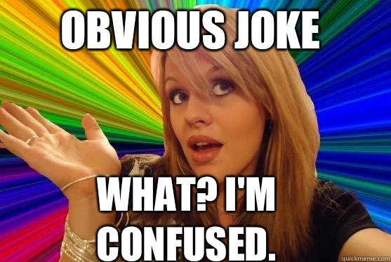 Obvious joke What? I'm confused.  Blonde Bitch