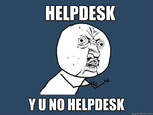 HELPDESK y u NO HELPDESK  Y U No