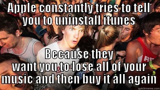 APPLE CONSTANTLY TRIES TO TELL YOU TO UNINSTALL ITUNES BECAUSE THEY WANT YOU TO LOSE ALL OF YOUR MUSIC AND THEN BUY IT ALL AGAIN Sudden Clarity Clarence