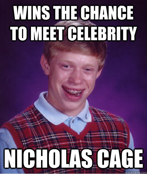 wins the chance to meet celebrity nicholas cage  Bad Luck Brian