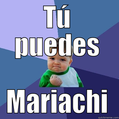 TÚ PUEDES MARIACHI Success Kid