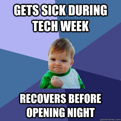 Gets sick during tech week Recovers before opening night - Gets sick during tech week Recovers before opening night  Success Kid