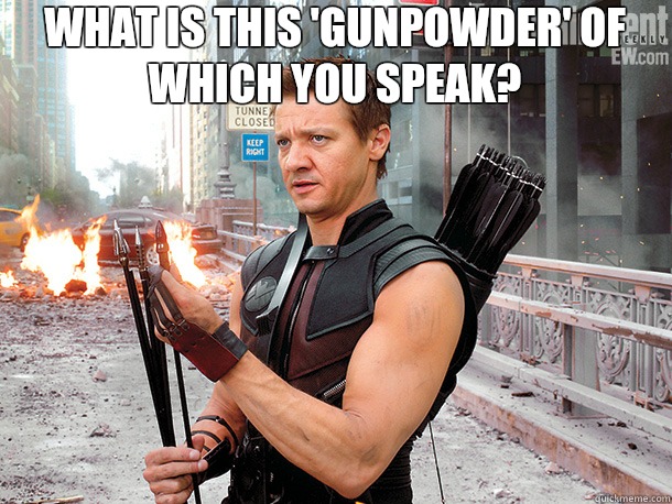 What is this 'Gunpowder' of which you speak?    Hawkeye