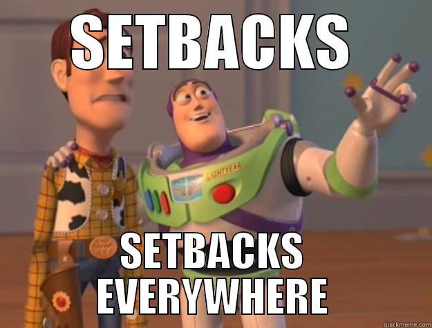 SETBACKS SETBACKS EVERYWHERE Toy Story