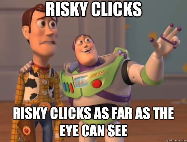 Risky clicks  Risky clicks as far as the eye can see  Toy Story