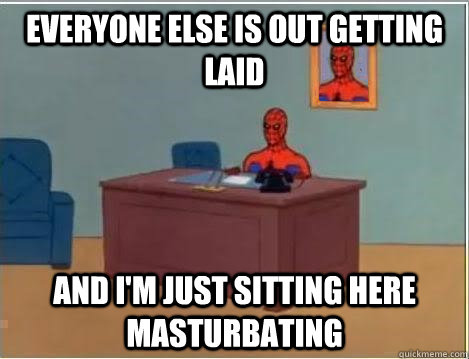 Everyone else is out getting laid and i'm just sitting here masturbating - Everyone else is out getting laid and i'm just sitting here masturbating  Spiderman Desk