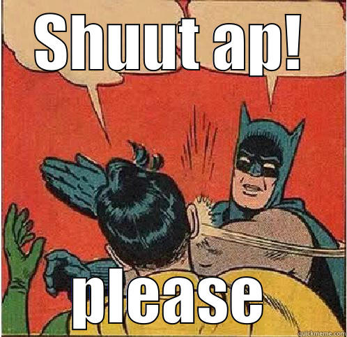 SHUUT AP! PLEASE Batman Slapping Robin