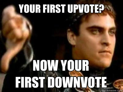 Your first upvote? Now your first downvote  Downvoting Roman