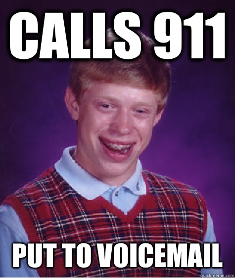 Calls 911 Put to voicemail   Bad Luck Brian