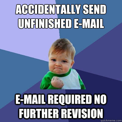 Accidentally send unfinished e-mail e-mail required no further revision  Success Kid