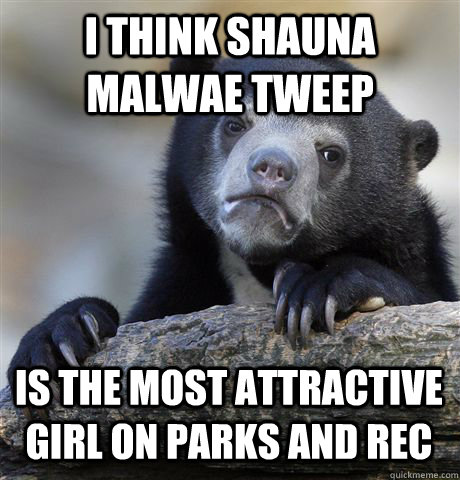 i think shauna malwae tweep is the most attractive girl on parks and rec - i think shauna malwae tweep is the most attractive girl on parks and rec  Confession Bear