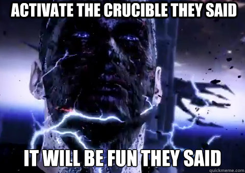 Activate the crucible they said It will be fun they said  Crucible Shephard