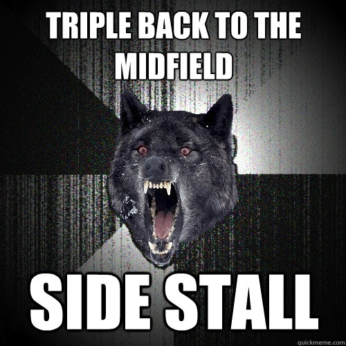Triple back to the midfield side stall  Insanity Wolf