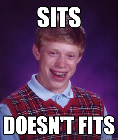 Sits Doesn't fits  Bad Luck Brian