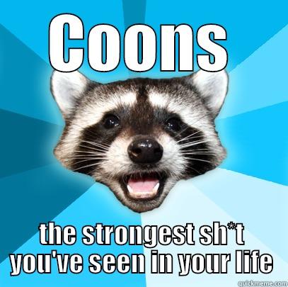 COONS THE STRONGEST SH*T YOU'VE SEEN IN YOUR LIFE Lame Pun Coon