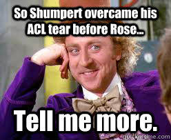 So Shumpert overcame his ACL tear before Rose... Tell me more. - So Shumpert overcame his ACL tear before Rose... Tell me more.  Tell me more