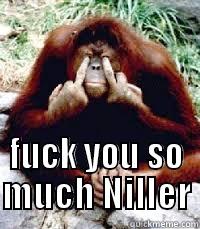  FUCK YOU SO MUCH NILLER Misc