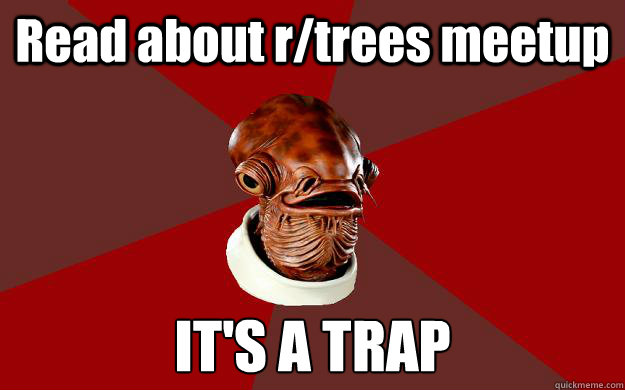 Read about r/trees meetup IT'S A TRAP  Admiral Ackbar Relationship Expert
