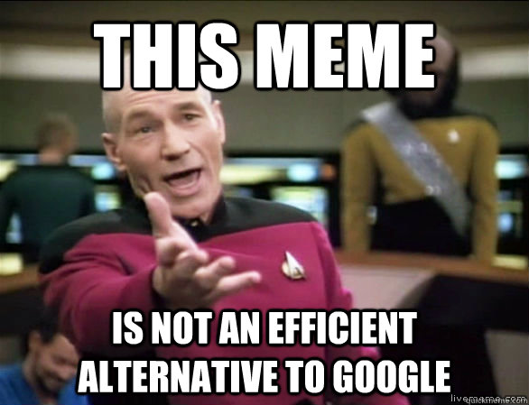 this meme is not an efficient alternative to google  Annoyed Picard HD