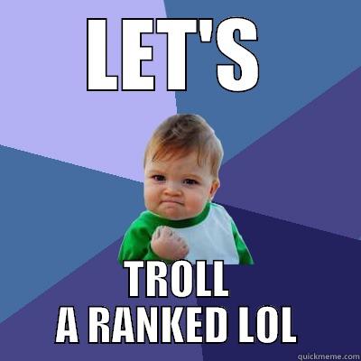LET'S TROLL A RANKED LOL Success Kid