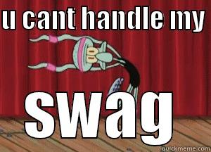 U CANT HANDLE MY  SWAG Misc