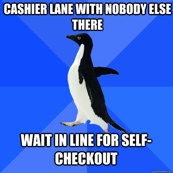 Cashier lane with nobody else there wait in line for self-checkout  Socially Awkward Penguin