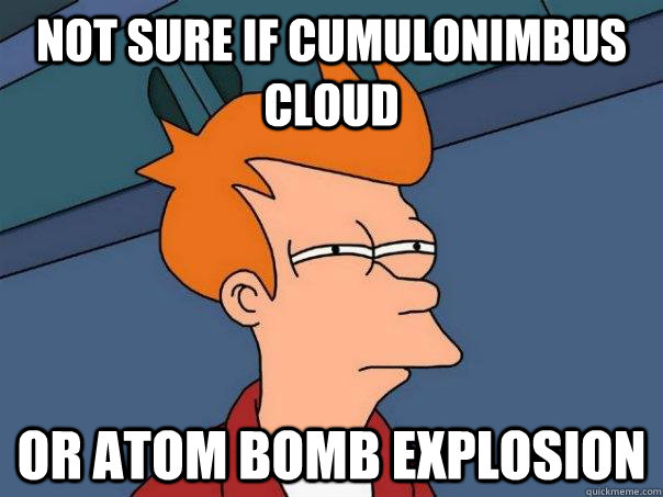 Not sure if cumulonimbus cloud  or atom bomb explosion - Not sure if cumulonimbus cloud  or atom bomb explosion  Futurama Fry