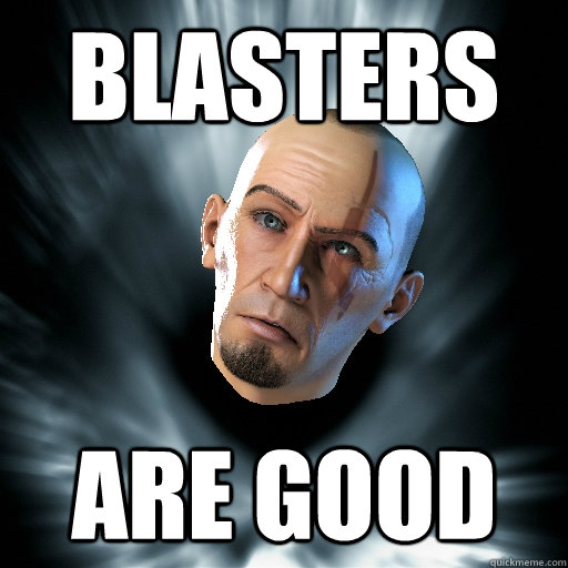 blasters are good  