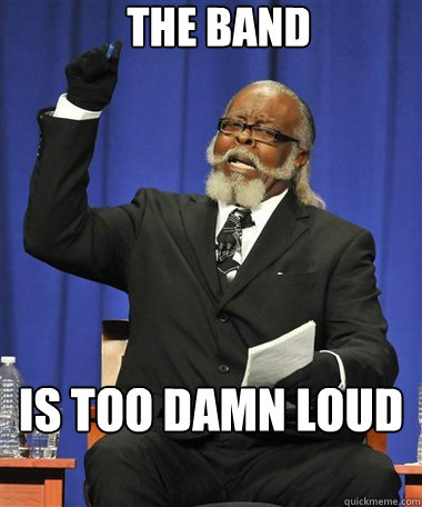 The Band Is too damn loud  Rent Is Too Damn High Guy