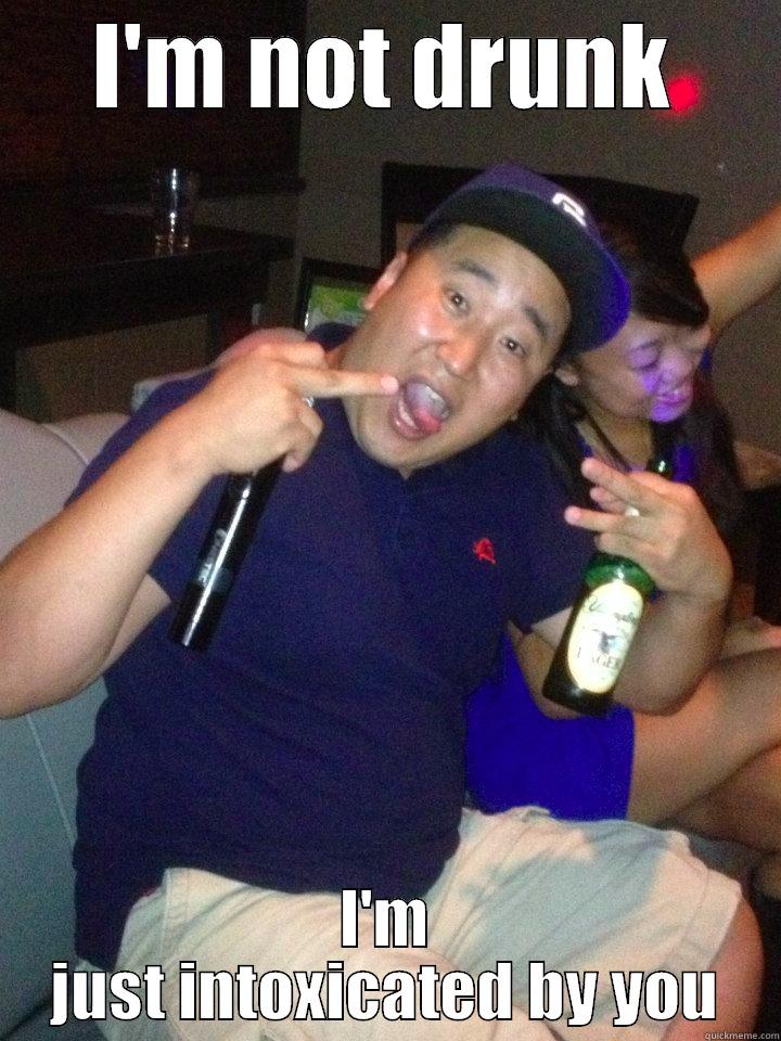 I'M NOT DRUNK I'M JUST INTOXICATED BY YOU Misc