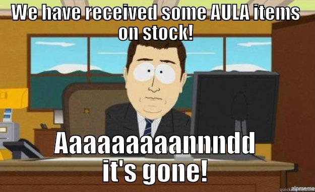 WE HAVE RECEIVED SOME AULA ITEMS ON STOCK! AAAAAAAAANNNDD IT'S GONE! aaaand its gone