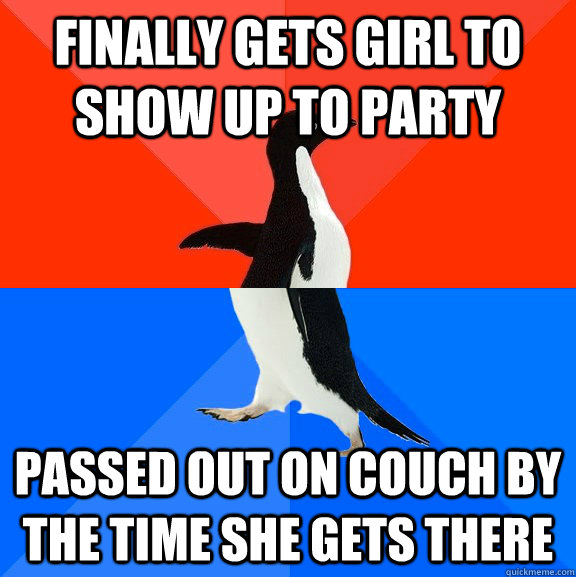 Finally gets girl to show up to party passed out on couch by the time she gets there  Socially Awesome Awkward Penguin