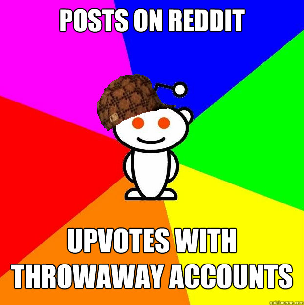 Posts on Reddit Upvotes With Throwaway Accounts  Scumbag Redditor