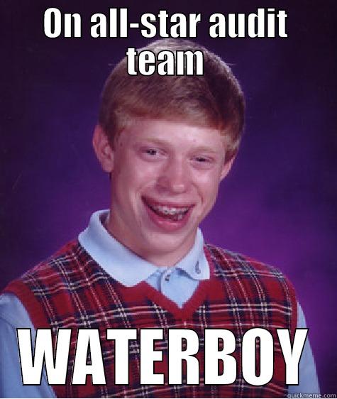 ON ALL-STAR AUDIT TEAM WATERBOY Bad Luck Brian