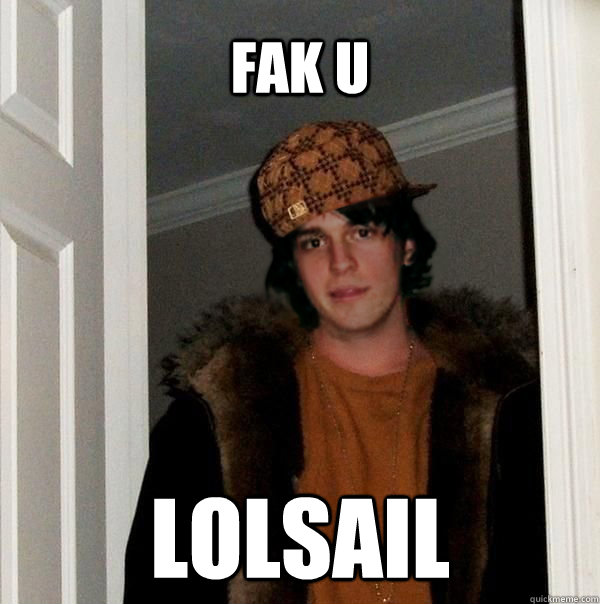 fak u  lolsail  scumbag lolsail
