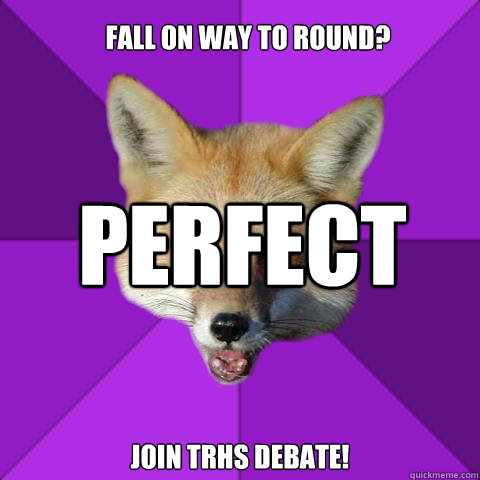 Fall on Way to Round? Join TRHS Debate! Perfect  Forensics Fox