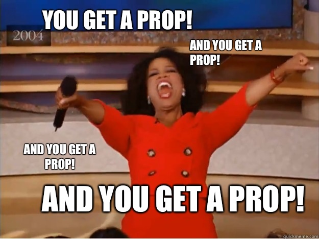 YOU GET A PROP! And you get a prop! And you get a prop! And you get a prop!  oprah you get a car