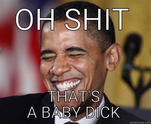 Baby dick  - OH SHIT THAT'S A BABY DICK Scumbag Obama