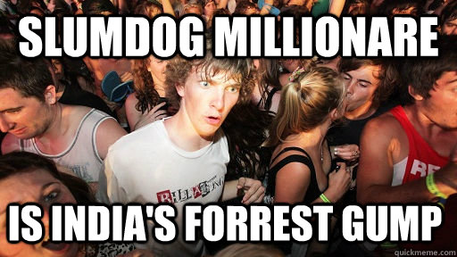 Slumdog Millionare is India's Forrest Gump  Sudden Clarity Clarence