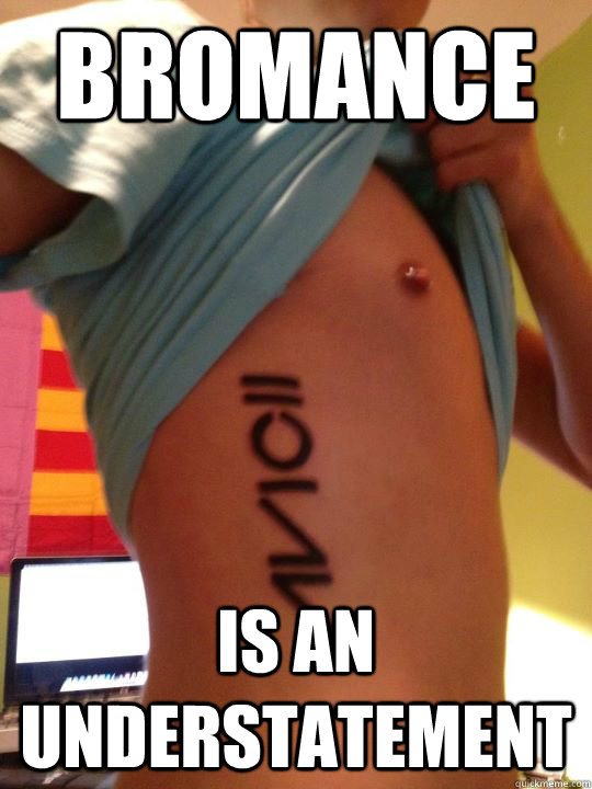 bromance is an understatement  