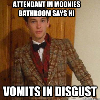Attendant in Moonies bathroom says hi Vomits in disgust  