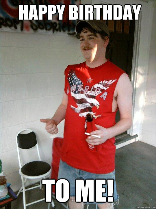 HAPPY BIRTHDAY TO ME!  Redneck Randal