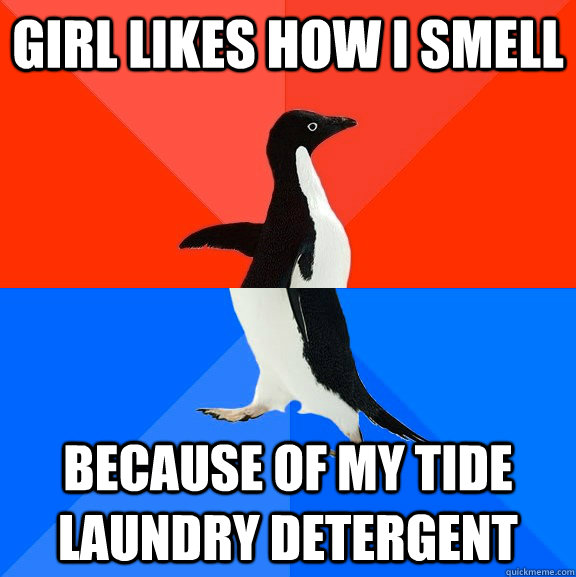 Girl likes how i smell because of my tide laundry detergent  Socially Awesome Awkward Penguin