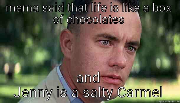 MAMA SAID THAT LIFE IS LIKE A BOX OF CHOCOLATES AND JENNY IS A SALTY CARMEL Offensive Forrest Gump
