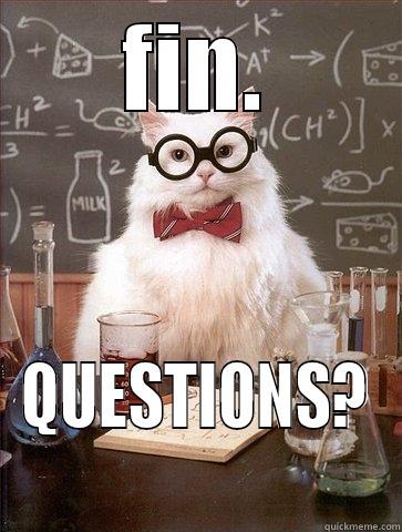 FIN. QUESTIONS? Chemistry Cat